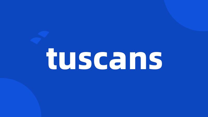 tuscans