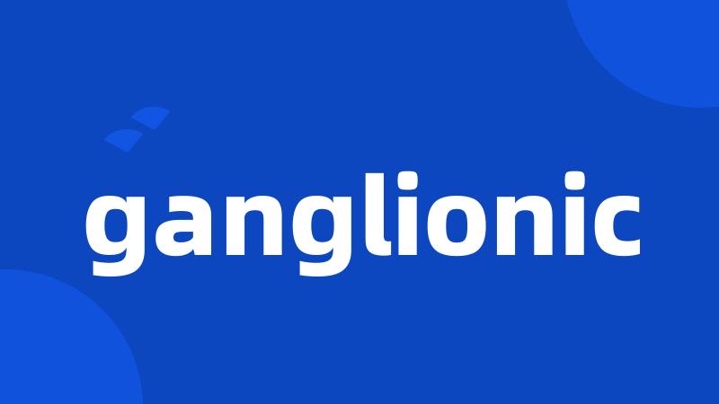 ganglionic