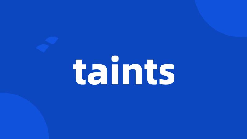 taints