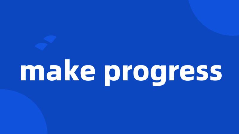 make progress