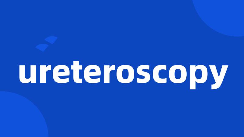 ureteroscopy