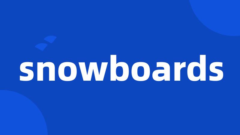 snowboards