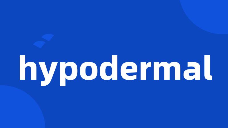 hypodermal