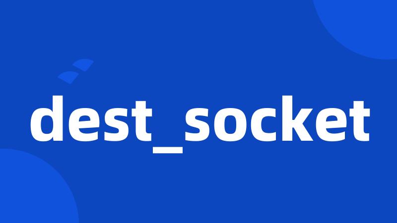 dest_socket