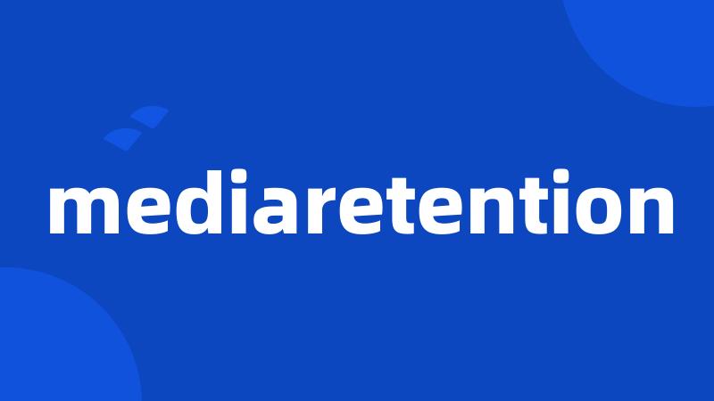 mediaretention