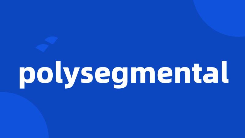 polysegmental