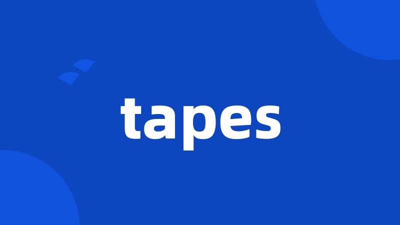 tapes