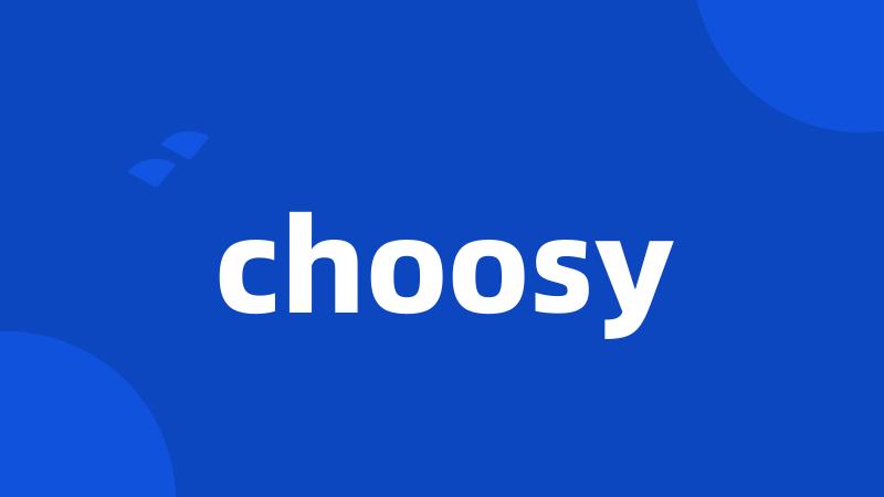 choosy