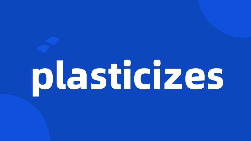 plasticizes