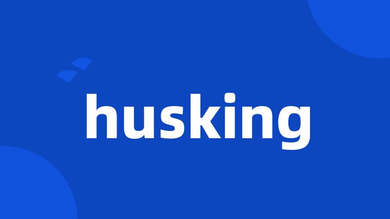 husking