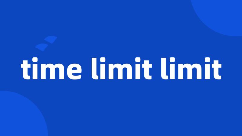 time limit limit