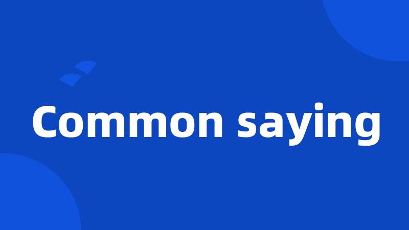 Common saying