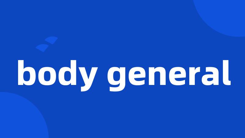 body general