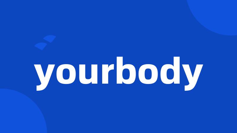 yourbody