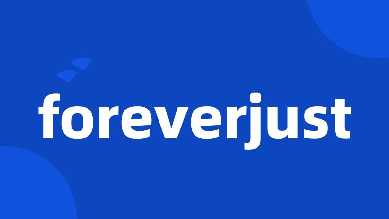 foreverjust