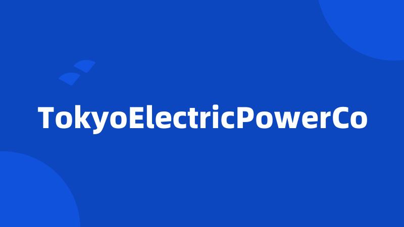 TokyoElectricPowerCo