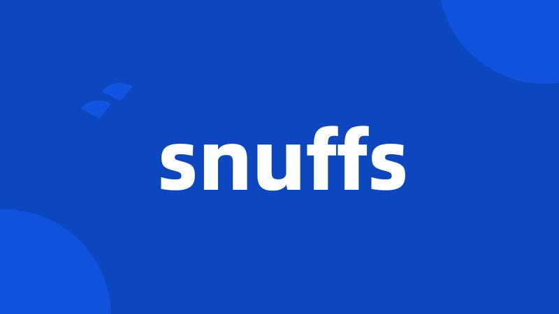 snuffs