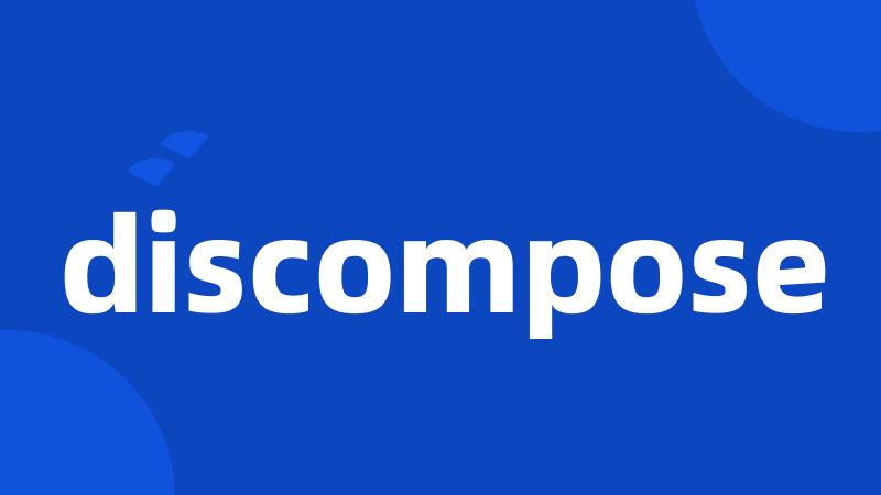 discompose