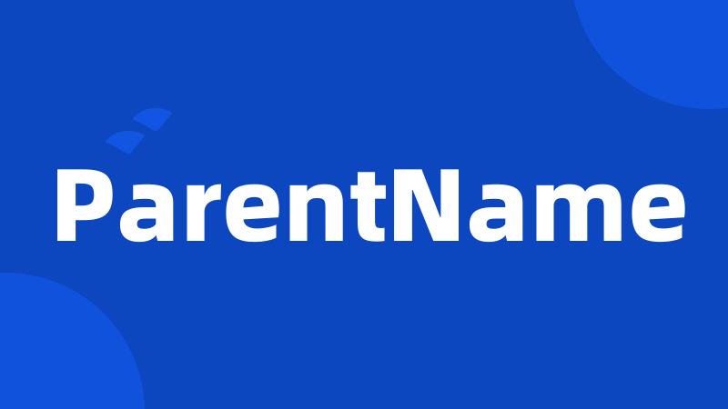 ParentName