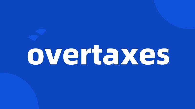 overtaxes