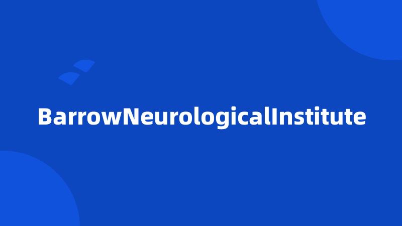 BarrowNeurologicalInstitute