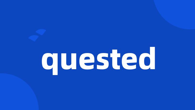 quested