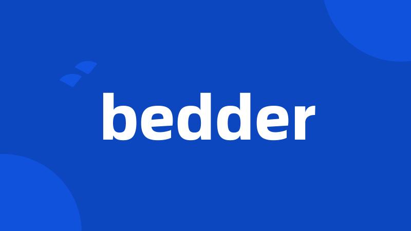 bedder