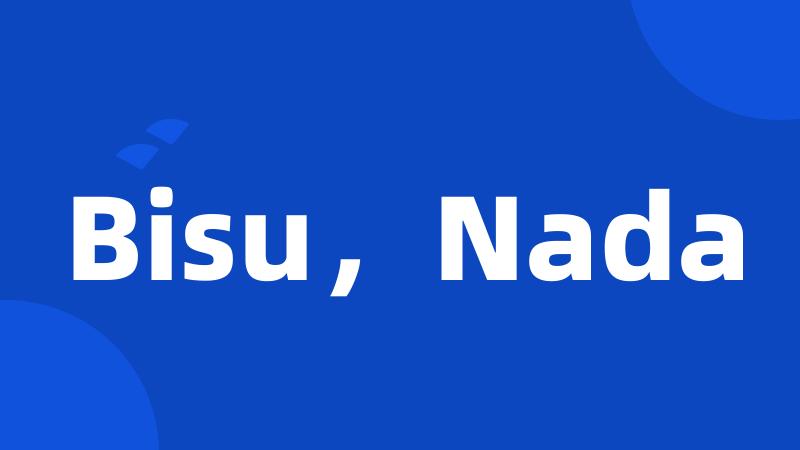 Bisu，Nada