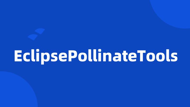 EclipsePollinateTools