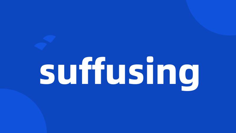 suffusing