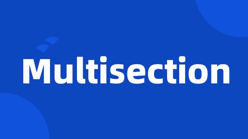 Multisection