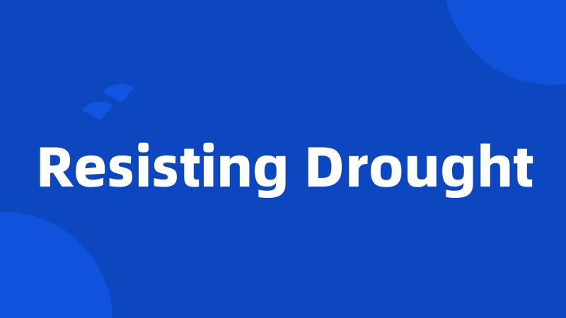 Resisting Drought