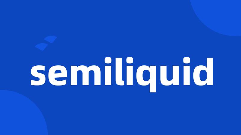 semiliquid