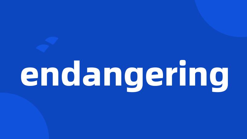 endangering