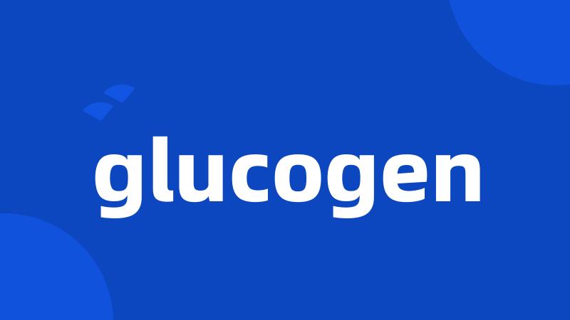 glucogen