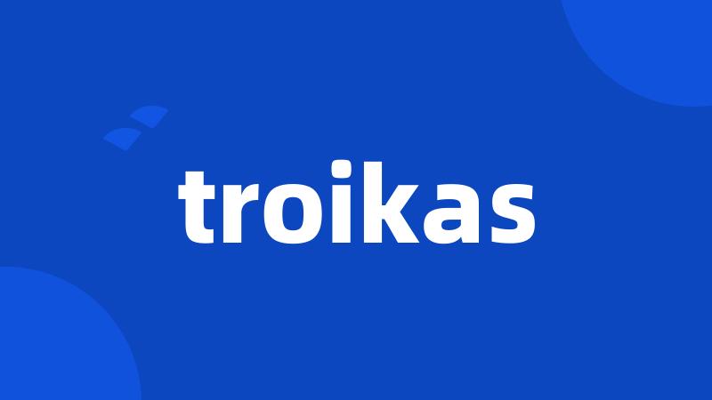 troikas