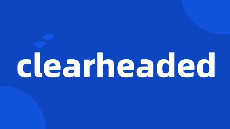 clearheaded