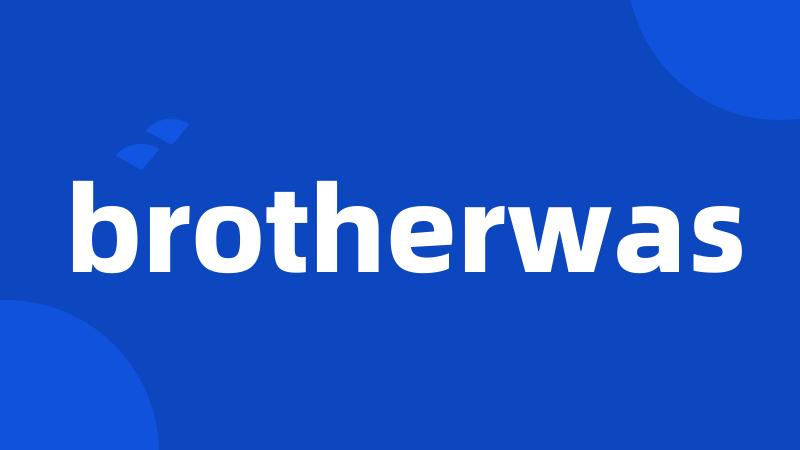 brotherwas