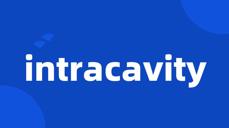 intracavity