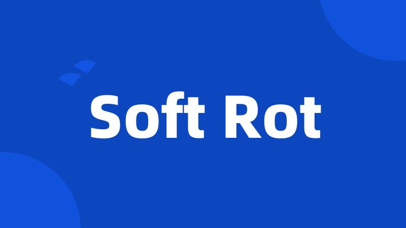 Soft Rot