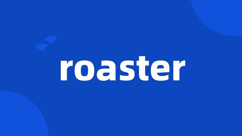 roaster