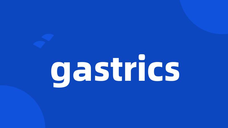 gastrics