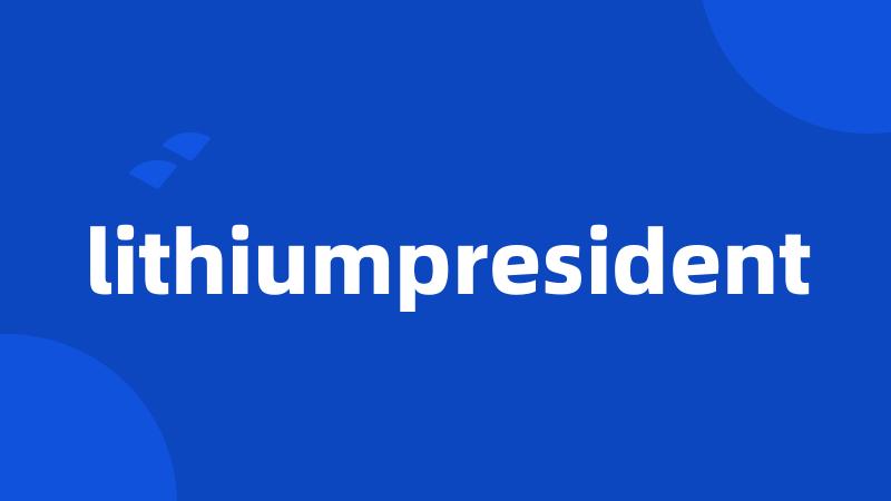 lithiumpresident