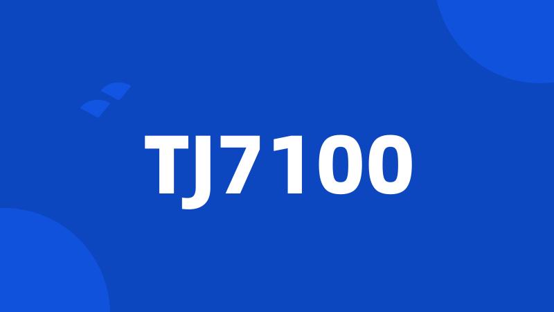 TJ7100