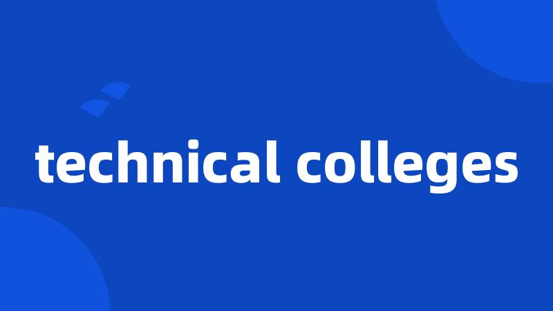 technical colleges