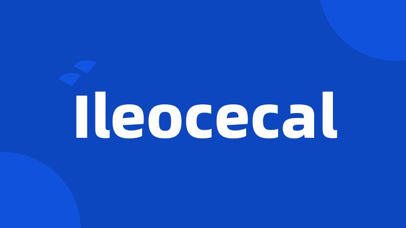 Ileocecal