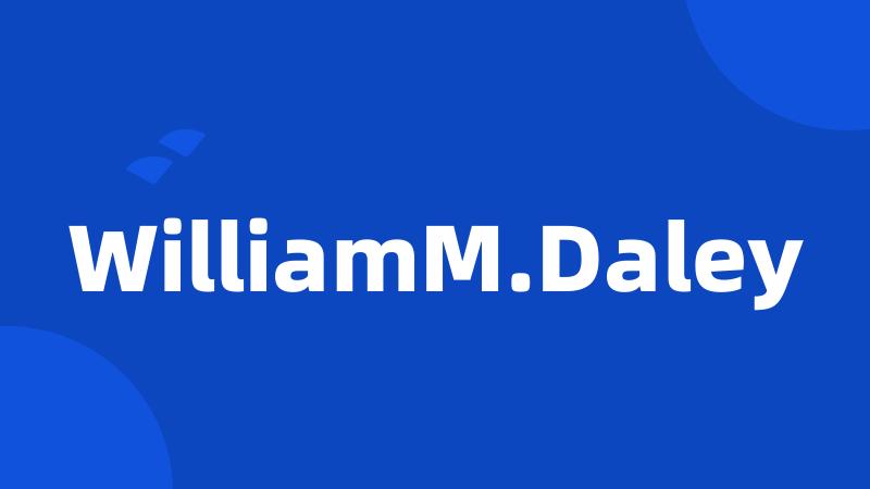 WilliamM.Daley