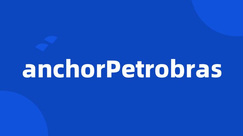 anchorPetrobras