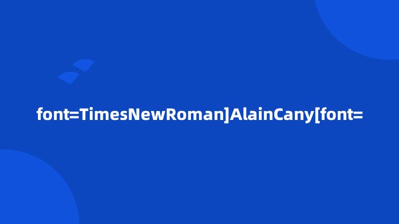 font=TimesNewRoman]AlainCany[font=