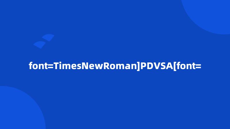 font=TimesNewRoman]PDVSA[font=